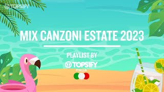 MIX ESTATE 2023 | Le migliori hit estive by Topsify Italia