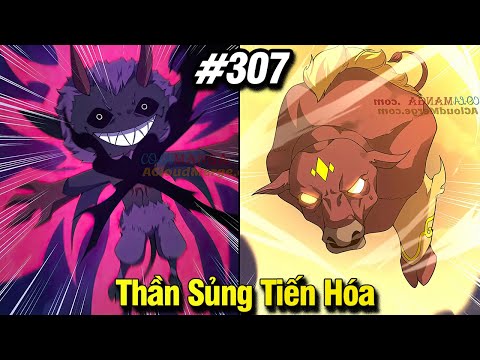 Thần Sủng Tiến Hóa Tập 307 | Review Phim Truyện Tranh Hay | Lệ Phi Vũ 2023 Mới