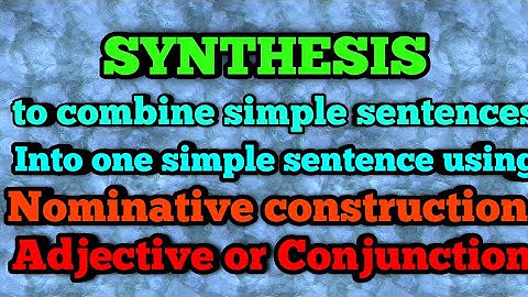 Synthesis of sentences using Nominative construction and by using an Adjective or a conjunction