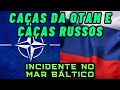 ACONTECEU - VOCÊ VIU ISSO?? OTAN E RUSSIA EM UMA INTERCEPTAÇÃO NO MAR BÁLTICO