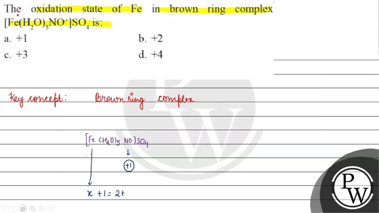 15. The brown ring complex compound of iron is formulated as [Fe(HO) (NO)]  SO,. The oxidation state of iron is b. 2 d. 0 c. 3