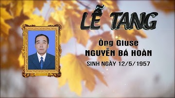 LỄ TANG ÔNG GIUSE NGUYỄN BÁ HOÀN GIÁO XỨ VỈ NHUẾ Camera Hoa Taọ Đt:0982717179