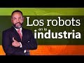 Tecnología: Los robots en la industria
