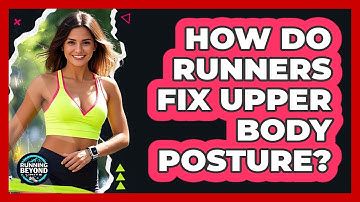 How Do Runners Fix Upper Body Posture?