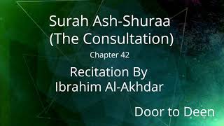 Surah Ash-Shuraa (The Consultation) Ibrahim Al-Akhdar  Quran Recitation