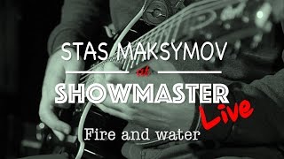 Stas Maksymov - Fire and water