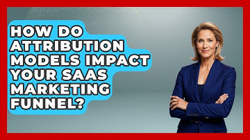 How Do Attribution Models Impact Your SaaS Marketing Funnel? - Saas Marketing Wizards