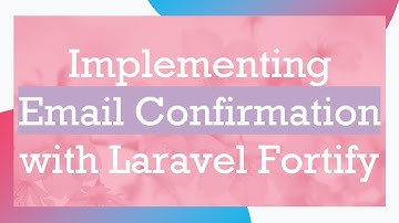 Implementing Email Confirmation with Laravel Fortify