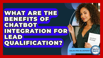 What Are The Benefits Of Chatbot Integration For Lead Qualification? - Sales Pro Blueprint