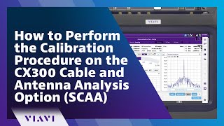 How to Perform the Calibration Procedure on the CX300 Cable and Antenna Analysis Option (SCAA)