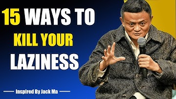 HERE IS 15 WAYS TO KILL YOUR LAZINESS   Inspired By Jack Ma