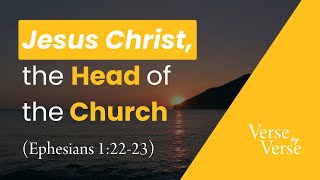Jesus Christ Is the Head of the Church (Ephesians 1:22-23)