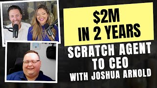 397. $2M in 2 Years: Scratch Agent to CEO with Joshua Arnold