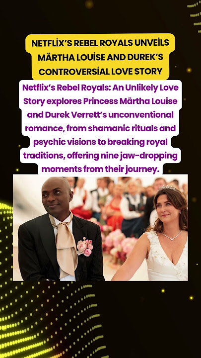 Netflix’s Rebel Royals Unveils Märtha Louise and Durek’s Controversial Love Story