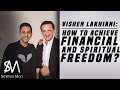 Vishen Lakhiani: How to achieve financial and spiritual freedom?