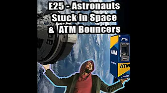 E25 - Astronauts Stuck in Space & ATM Bouncers thumbnail