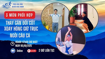 Lần 6: 3 môn phối hợp thay gân đổi cốt - câu cá - xoay hông giữ trục