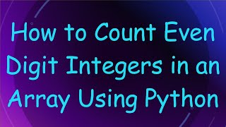 How to Count Even Digit Integers in an Array Using Python