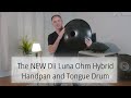 The NEW Dii Luna Ohm Hybrid Handpan and Tongue Drum (abridged)