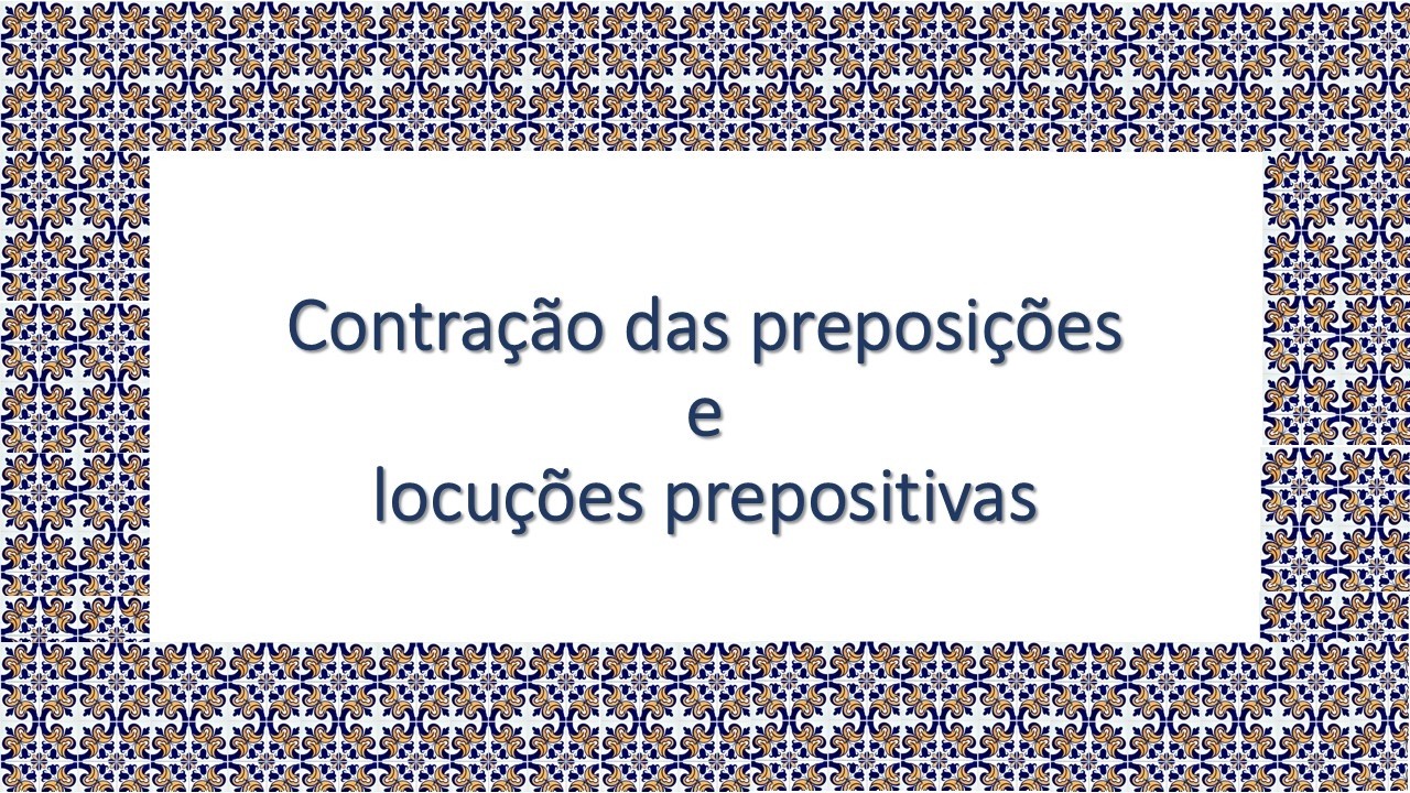 AULA 16 - Contração das preposições e locuções prepositivas
