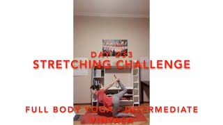 Day 233/365. Stretching Challenge. Yoga - Full Body Yoga - Intermediate Vinyasa.