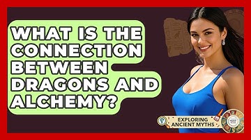 What Is The Connection Between Dragons And Alchemy? - Exploring Ancient Myths