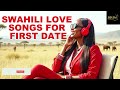 рџЋ Swahili Love Songs For A First Date Romantic Playlist To Spark Connection вќ пёЏрџ Ґ рџЋ Swahili Love Songs For A First Date Romantic Playlist To Spark Connection вќ пёЏрџ Ґ