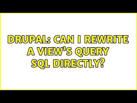 Drupal: Can I rewrite a view's query SQL directly? (2 Solutions!!)