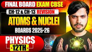 Class 12 Physics Atoms 🔥 Final Board Exam Revision CH-12 &amp; CH-13 CBSE 2025-26🤯