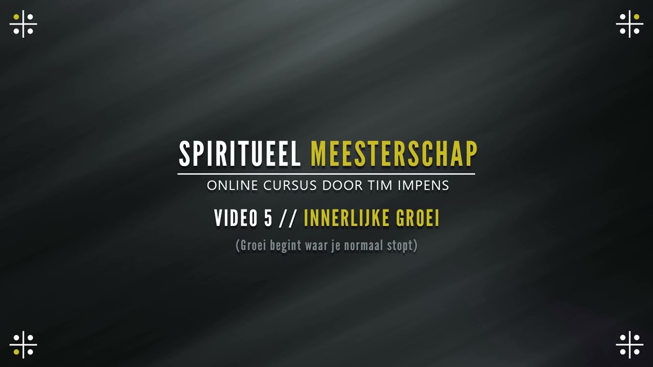 Spiritueel Meesterschap Cursus #5 - Innerlijke Groei (door Tim Impens)