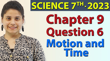 Q 6 - Chapter 9 - Motion and Time - Science Class 7th NCERT