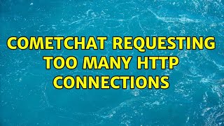 CometChat requesting too many HTTP connections
