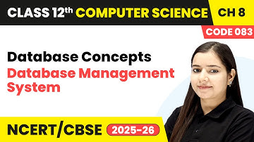 Database Management System - Database Concepts | Chapter 8 | Class 12 | CS (Code 083) | CBSE 2025-26