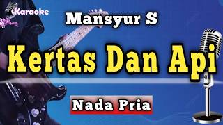 KERTAS DAN API - MANSYUR S [ KARAOKE NADA PRIA ]