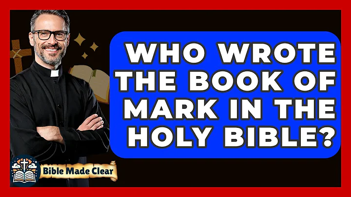 Who Wrote The Book Of Mark In The Holy Bible? - BibleMadeClear.com
