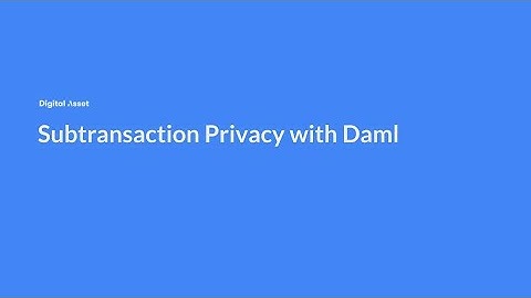 Subtransaction Privacy Demonstrated with Daml (Code Walkthrough)