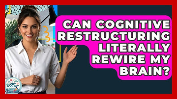 Can Cognitive Restructuring Literally Rewire My Brain? - CBT Toolkit