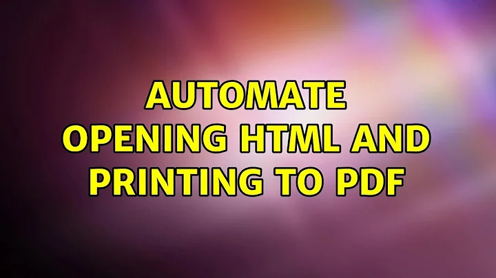 Automate opening HTML and printing to PDF (2 Solutions!!)