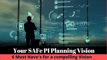 PI Planning | Creating a Compelling PI Planning Vision
