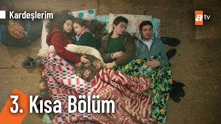 3. Kısa Bölüm | Kardeşlerim @Kardeslerim