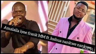 Amalaila iye.. frank mm x Joshua nankwe nankwe.. official audio
