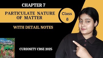 Class 8 Science | Particulate nature of Matter part 2 | Chapter 7 Explanation | Curiosity