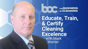 Educate, Train, and Certify Cleaning Excellence with Mark Warner