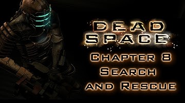 Dead Space (no commentary) - chapter 8: Search and Rescue