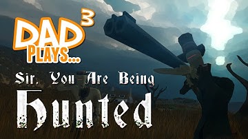 Dad³ Plays... Sir, You Are Being Hunted