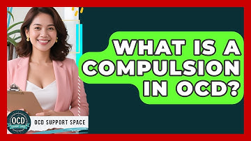 What Is A Compulsion In OCD? - OCD Support Space