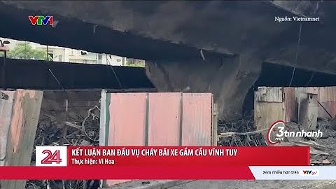Kết luận ban đầu về vụ cháy bãi xe gầm cầu Vĩnh Tuy  | VTV24