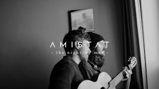 Amistat  the night we met (Live From Home)