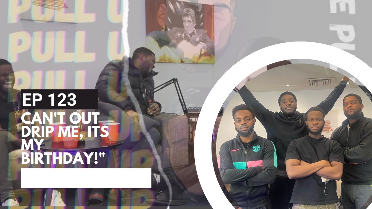 The PullUp Podcast - Episode 123. "Can't Out Drip Me, Its My Birthday!"