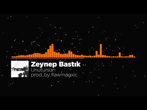 Zeynep Bastık - Unutursun (prod. by flawmagxic)